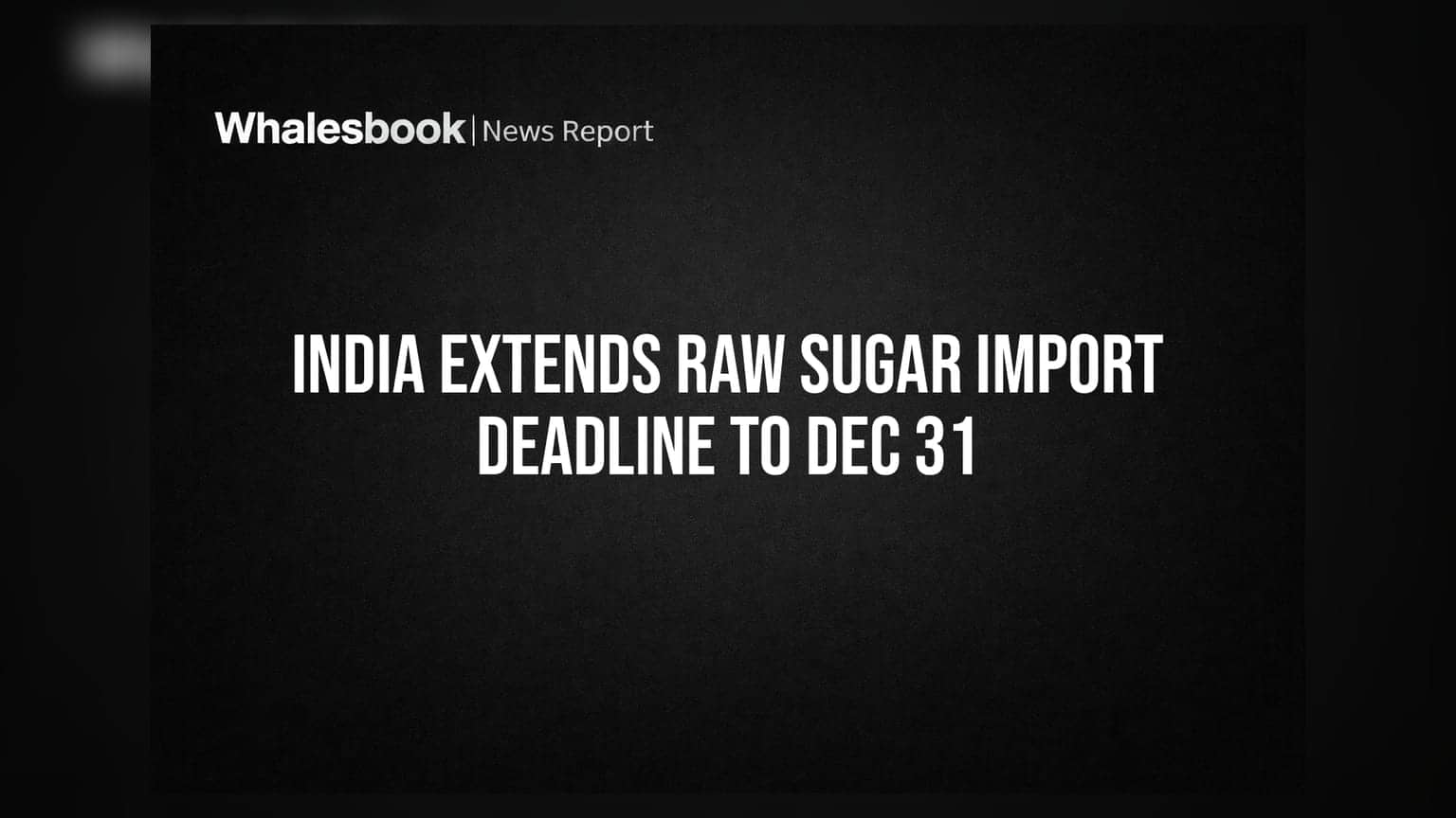Raw Sugar Import: સરકારે આપી મોટી રાહત, ડ્યુટી-ફ્રી આયાતની ડેડલાઈન **31 ડિસેમ્બર** સુધી લંબાઈ