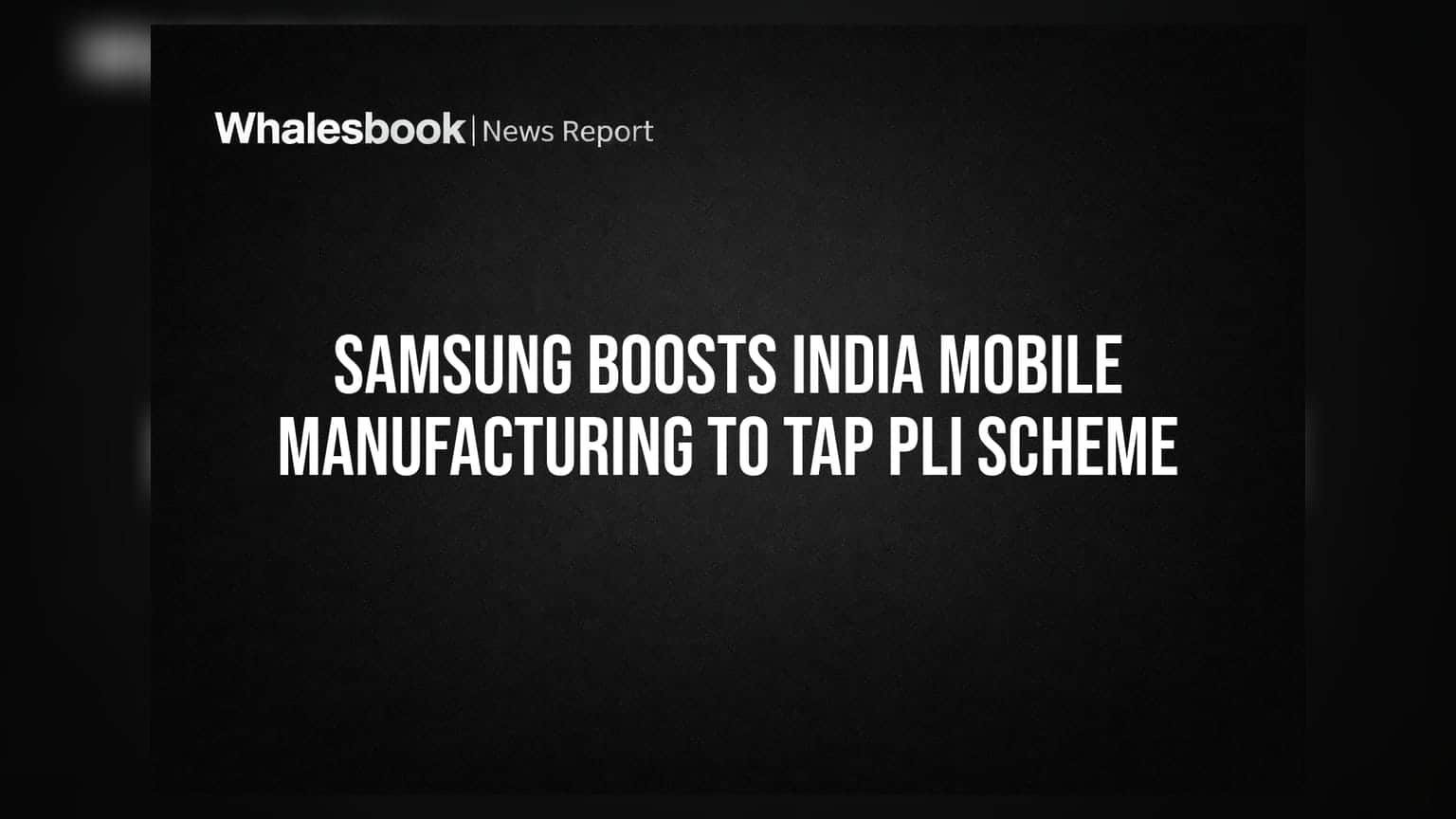 Samsung India: ભારત બનશે નવું મેન્યુફેક્ચરિંગ હબ! PLI સ્કીમનો લાભ લેવા સેમસંગની મોટી તૈયારી