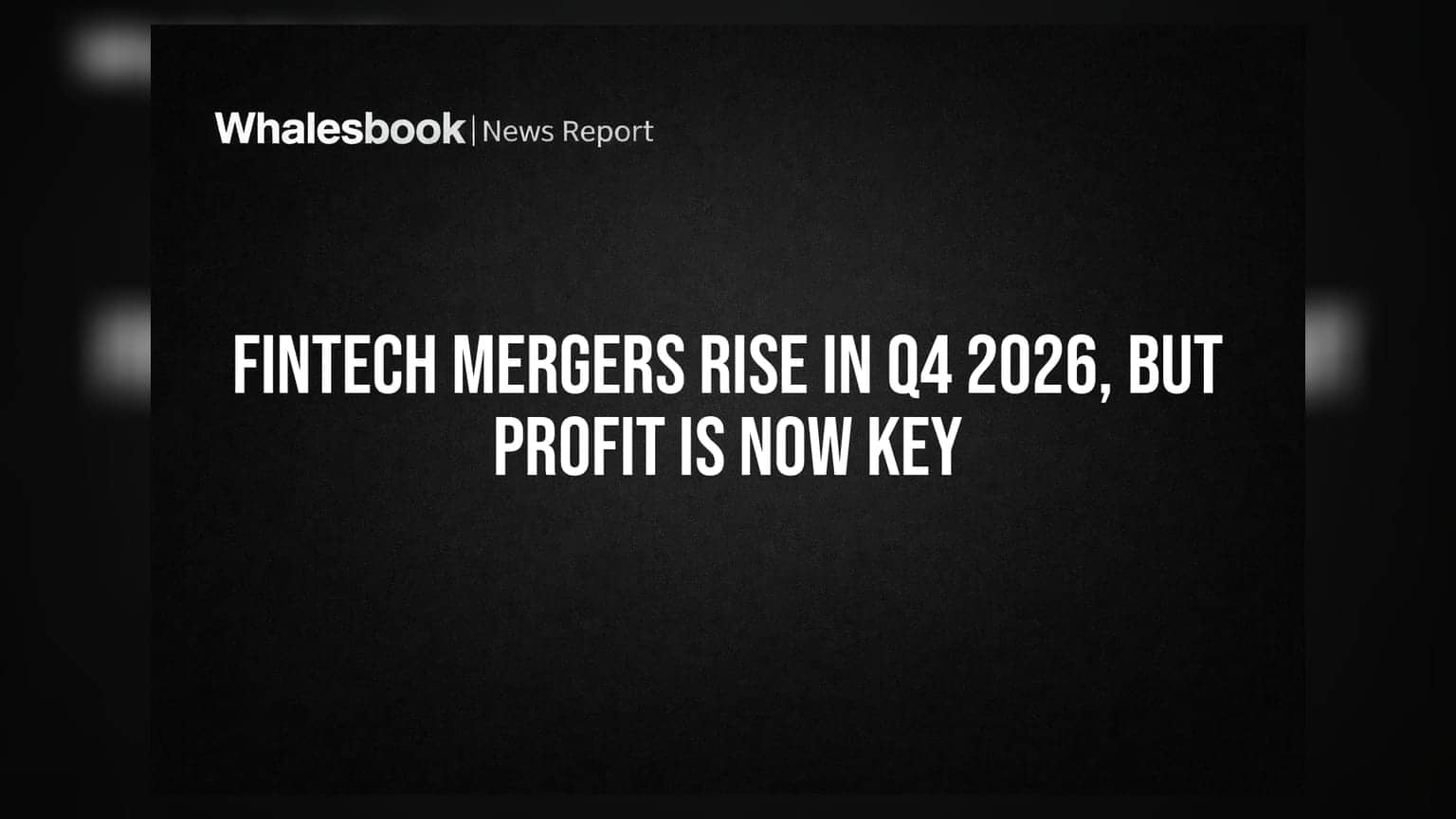 Fintech Mergers Rise In Q4 2026, But Profit Is Now Key