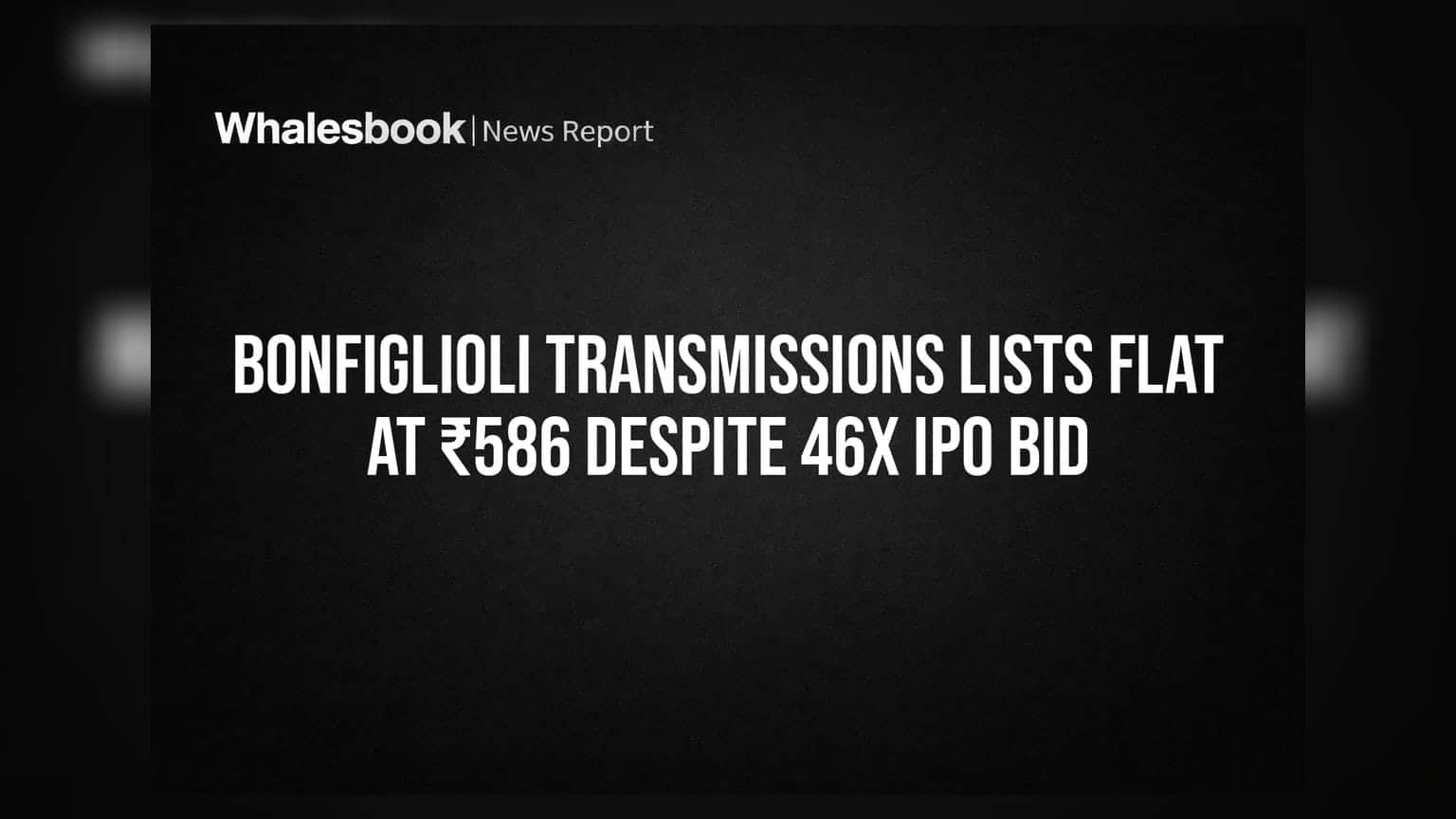 Bonfiglioli Transmissions Lists Flat At ₹586 Despite 46x IPO Bid