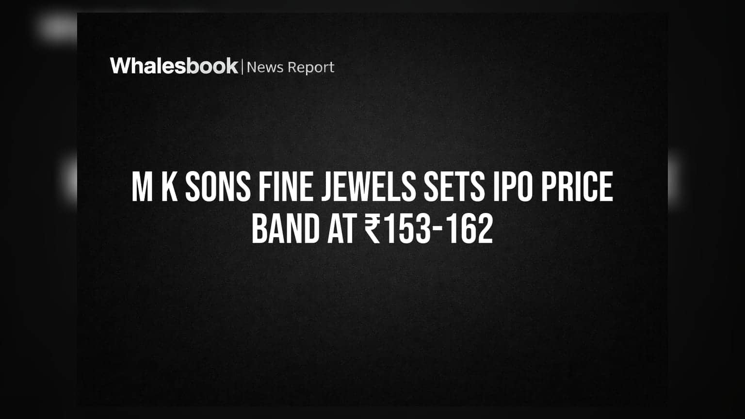 M K Sons Fine Jewels IPO: ਨਿਵੇਸ਼ਕਾਂ ਲਈ ਮੌਕਾ, ਪ੍ਰਾਈਸ ਬੈਂਡ **₹153-162** ਤੈਅ