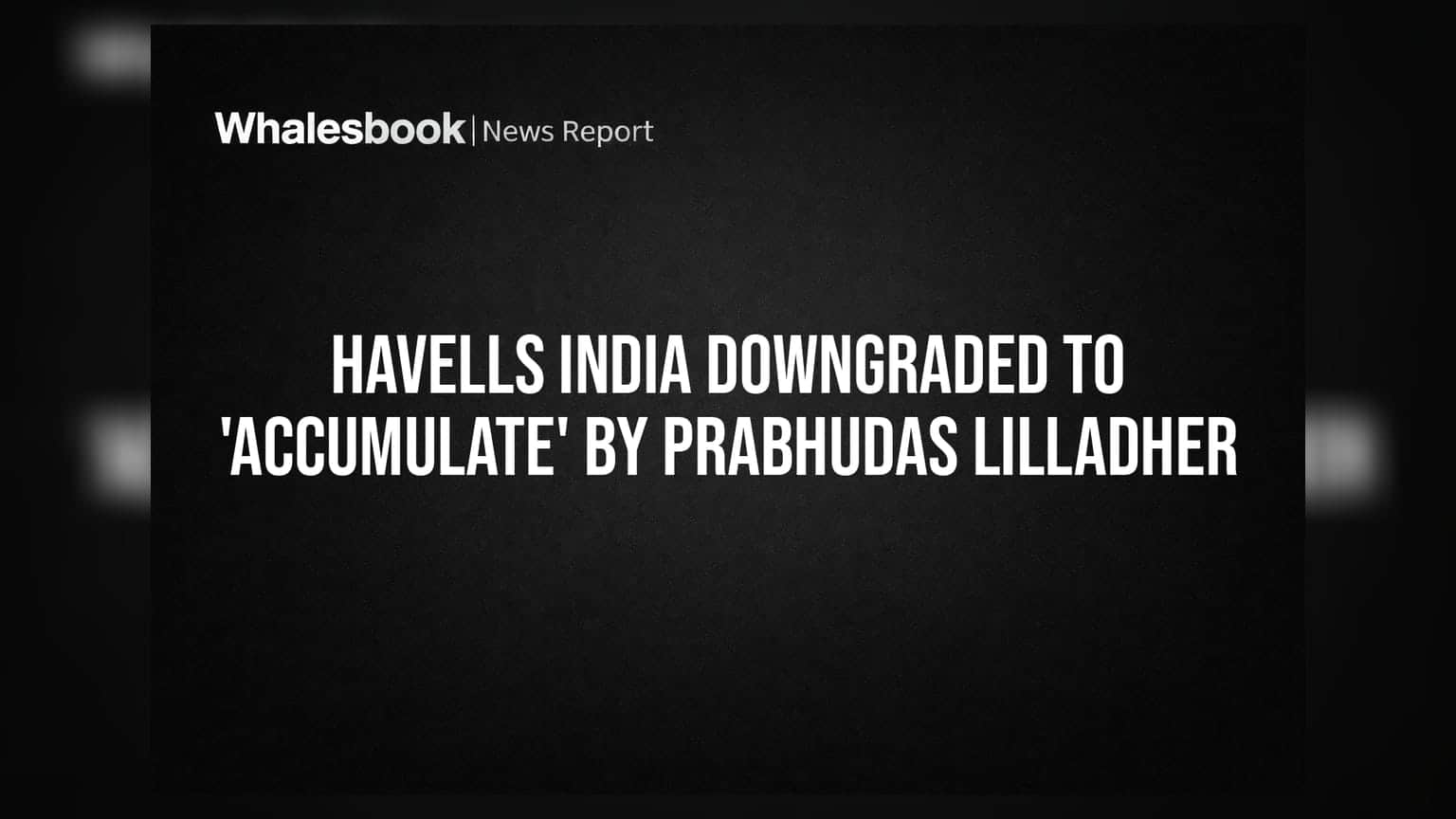 Havells India Downgraded to 'Accumulate' by Prabhudas Lilladher