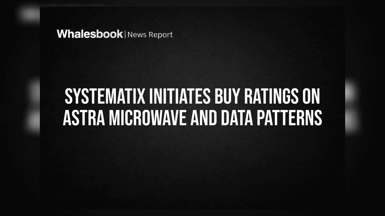 Systematix Initiates Buy Ratings on Astra Microwave and Data Patterns