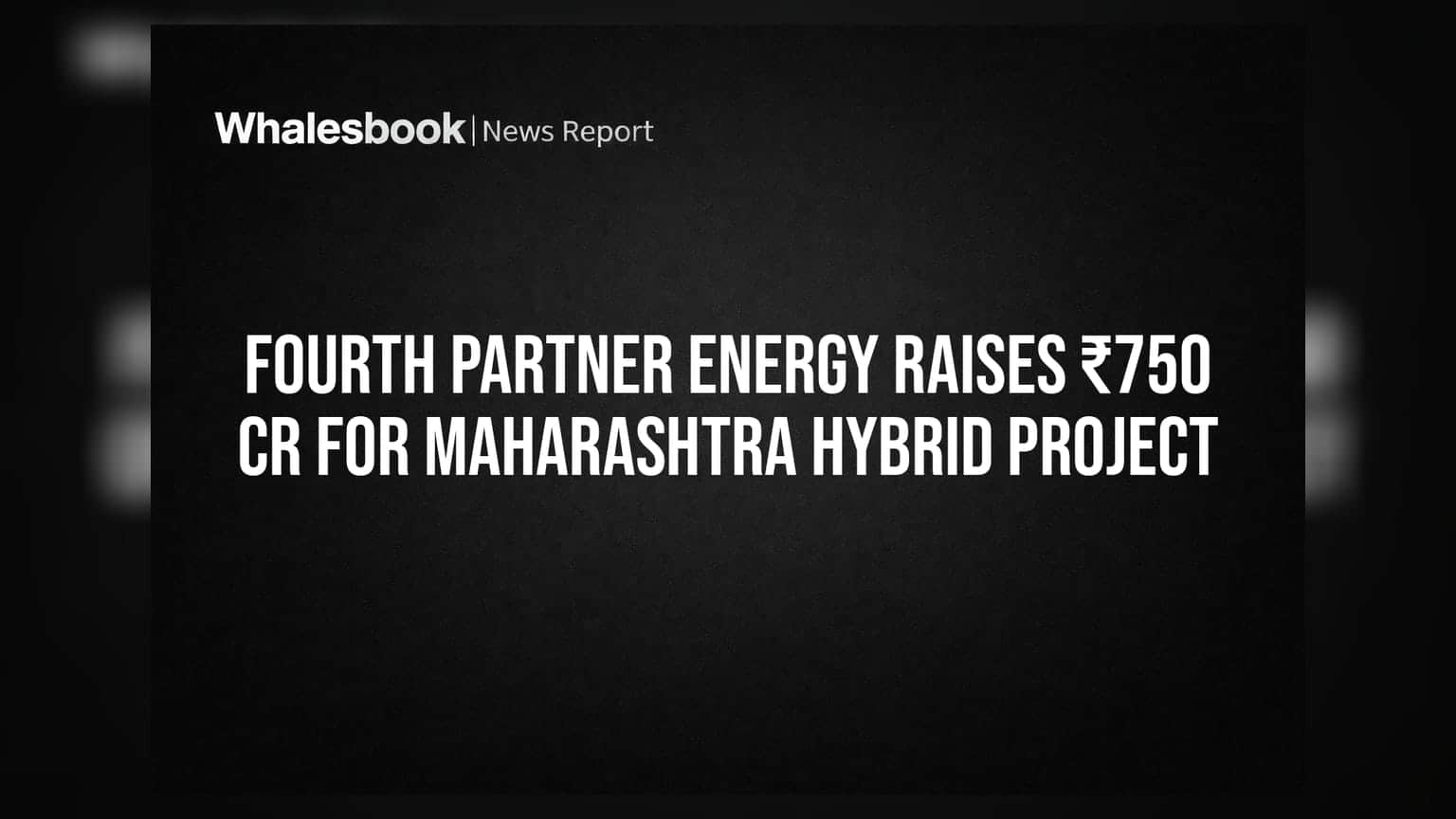 Fourth Partner Energy Raises ₹750 Cr For Maharashtra Hybrid Project