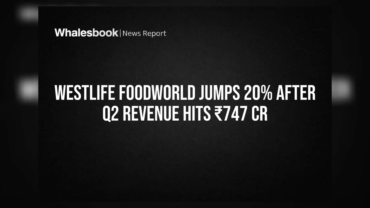 Westlife Foodworld Jumps 20% After Q2 Revenue Hits ₹747 Cr