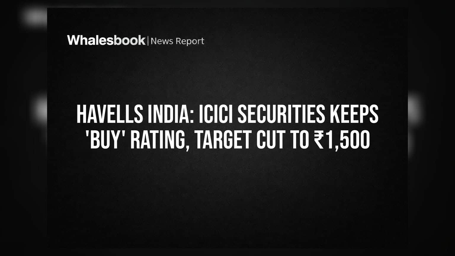 Havells India: ICICI Securities ਨੇ ਬਰਕਰਾਰ ਰੱਖੀ 'Buy' ਰੇਟਿੰਗ, ਪਰ ਟਾਰਗੇਟ ਪ੍ਰਾਈਸ ਘਟਾ ਕੇ ਕੀਤਾ **₹1,500**
