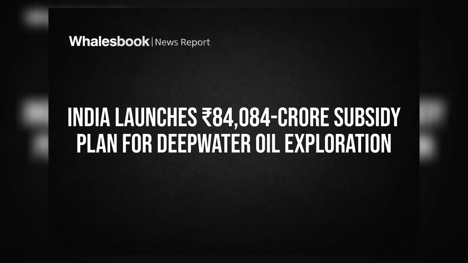 India Launches ₹84,084-Crore Subsidy Plan for Deepwater Oil Exploration