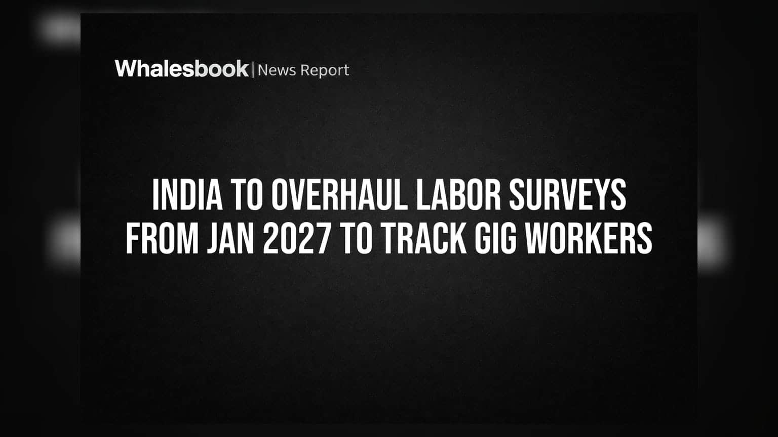 India To Overhaul Labor Surveys From Jan 2027 To Track Gig Workers