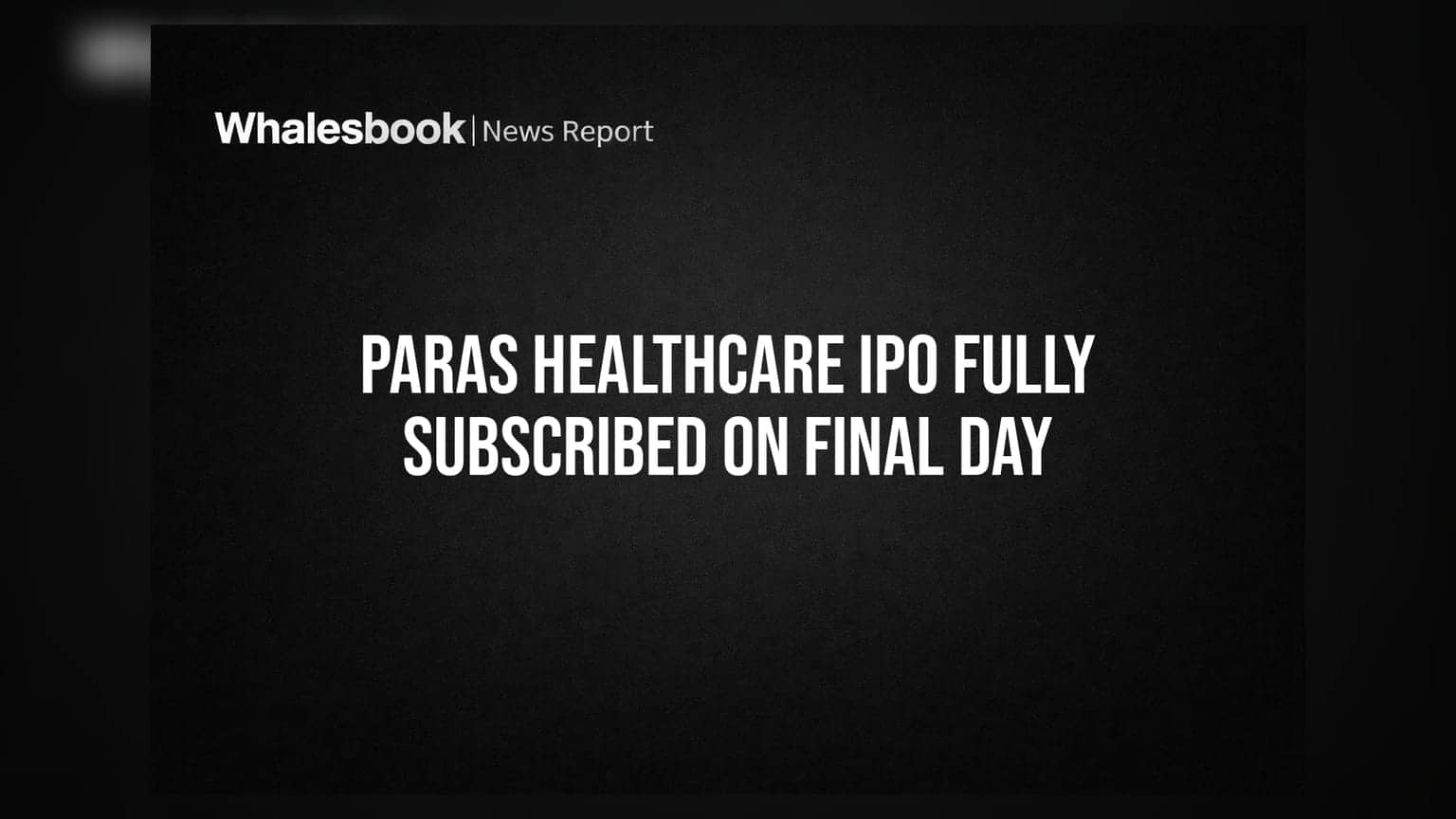 Paras Healthcare IPO Fully Subscribed on Final Day