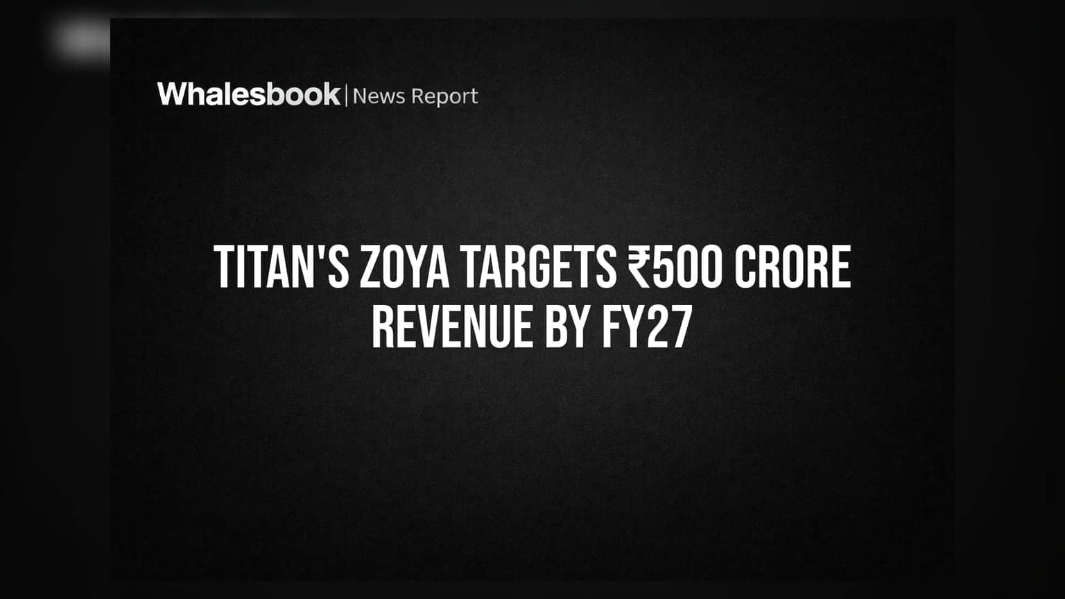 Titan નો મોટો દાવ: પ્રીમિયમ જ્વેલરી બ્રાન્ડ Zoya માટે FY27 સુધીમાં **₹500 કરોડ** નું ટાર્ગેટ
