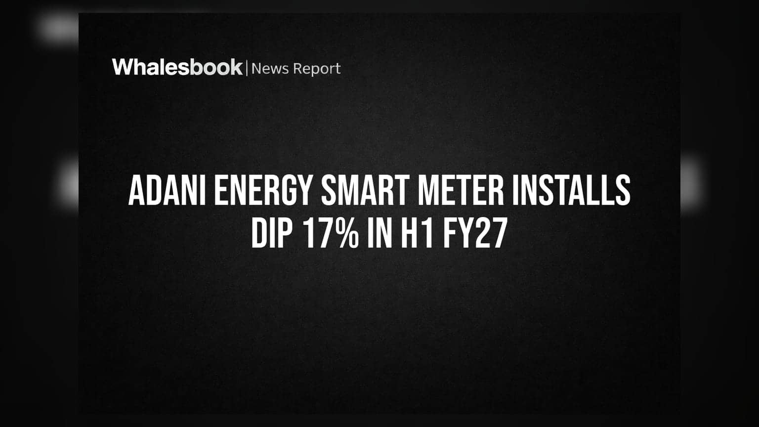 Adani Energy Smart Meter Installs Dip 17% in H1 FY27