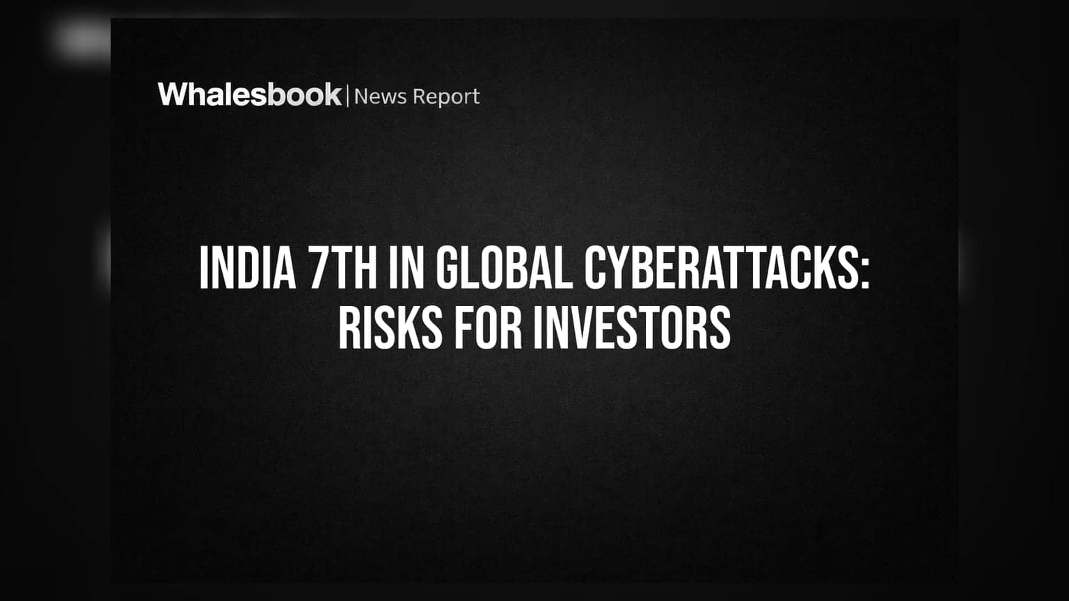 Cyberattacks: ਭਾਰਤ ਲਈ ਚਿੰਤਾ ਦੀ ਗੱਲ, ਦੁਨੀਆ ਵਿੱਚ 7ਵੇਂ ਨੰਬਰ 'ਤੇ! ਨਿਵੇਸ਼ਕਾਂ ਲਈ ਕੀ ਹੈ ਖਤਰਾ?