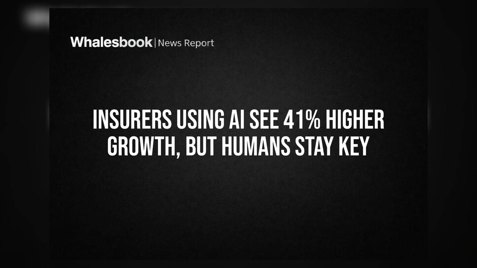 Insurers Using AI See 41% Higher Growth, But Humans Stay Key