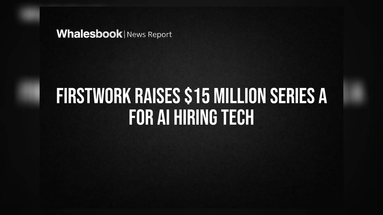Firstwork Raises $15 Million Series A for AI Hiring Tech
