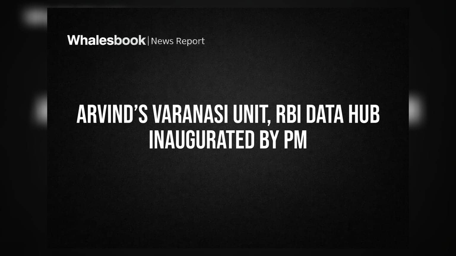 Arvind’s Varanasi Unit, RBI Data Hub Inaugurated by PM