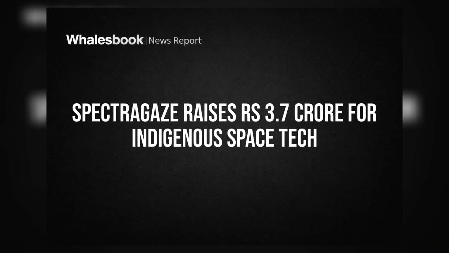 SpectraGaze Raises Rs 3.7 Crore for Indigenous Space Tech