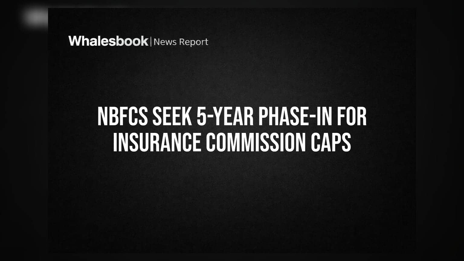 NBFCs Seek 5-Year Phase-in for Insurance Commission Caps