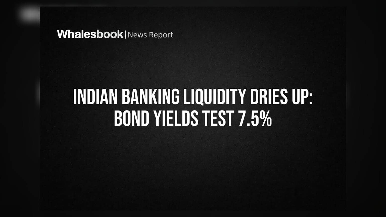 Indian Banking Liquidity: வங்கிகளில் பணத்தட்டுப்பாடு! Bond Yield **7.5%** நெருங்குவதால் முதலீட்டாளர்களுக்கு சிக்கலா?