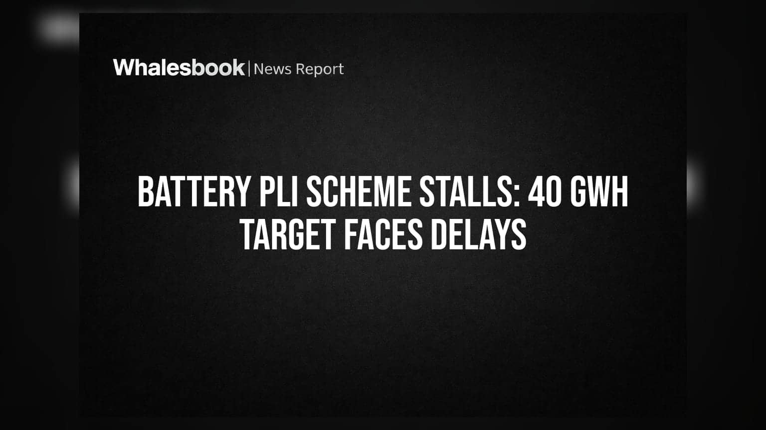 Battery PLI Scheme Stalls: 40 GWh Target Faces Delays