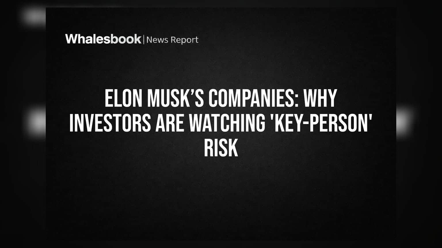 Elon Musk’s Companies: Why Investors Are Watching 'Key-Person' Risk