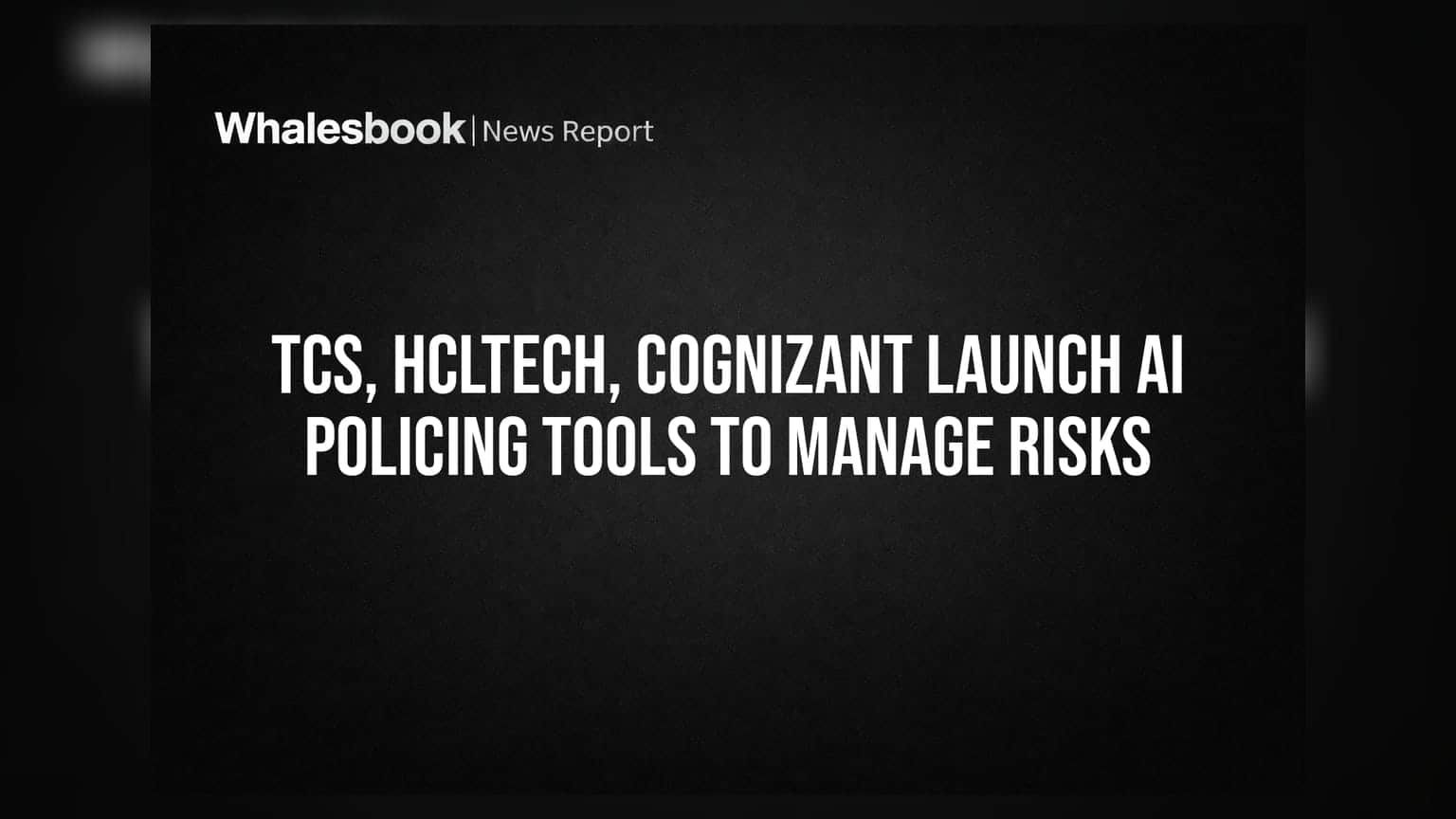 TCS, HCLTech, Cognizant Launch AI Policing Tools to Manage Risks
