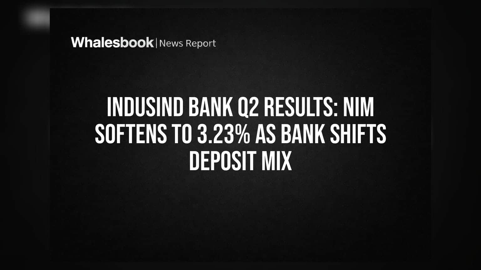IndusInd Bank Q2 Results: NIM Softens to 3.23% as Bank Shifts Deposit Mix