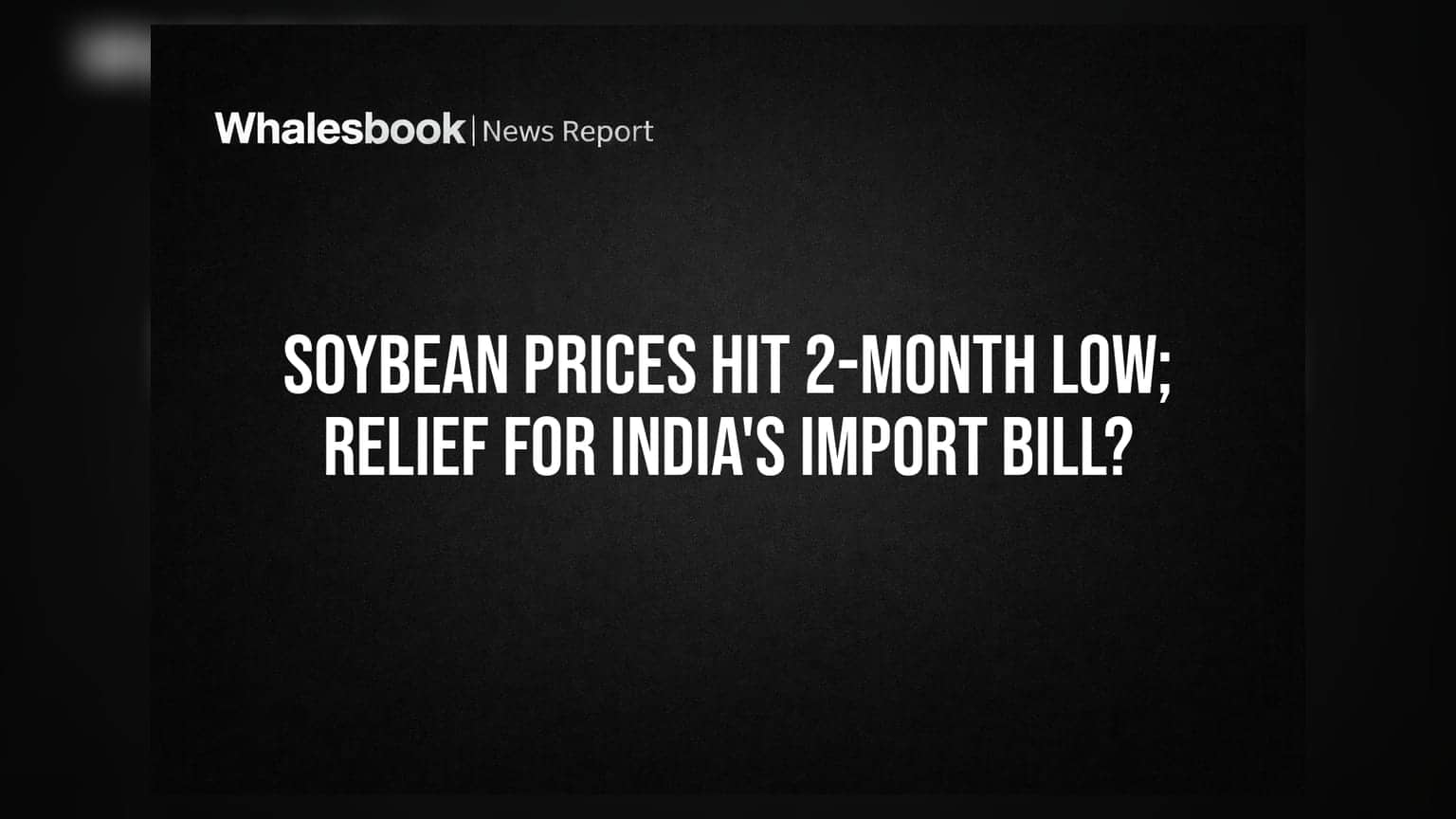 Soybean Prices Hit 2-Month Low; Relief for India's Import Bill?
