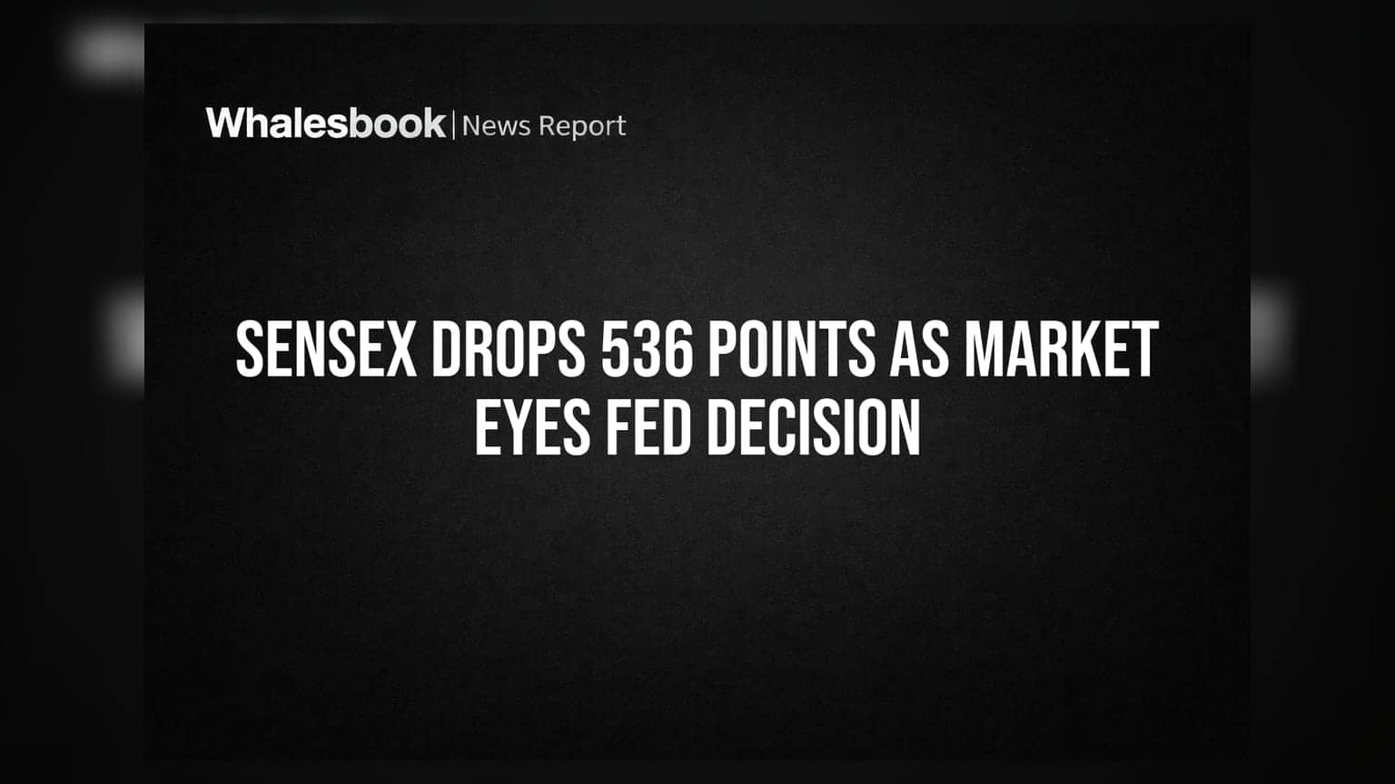 Sensex Drops 536 Points as Market Eyes Fed Decision
