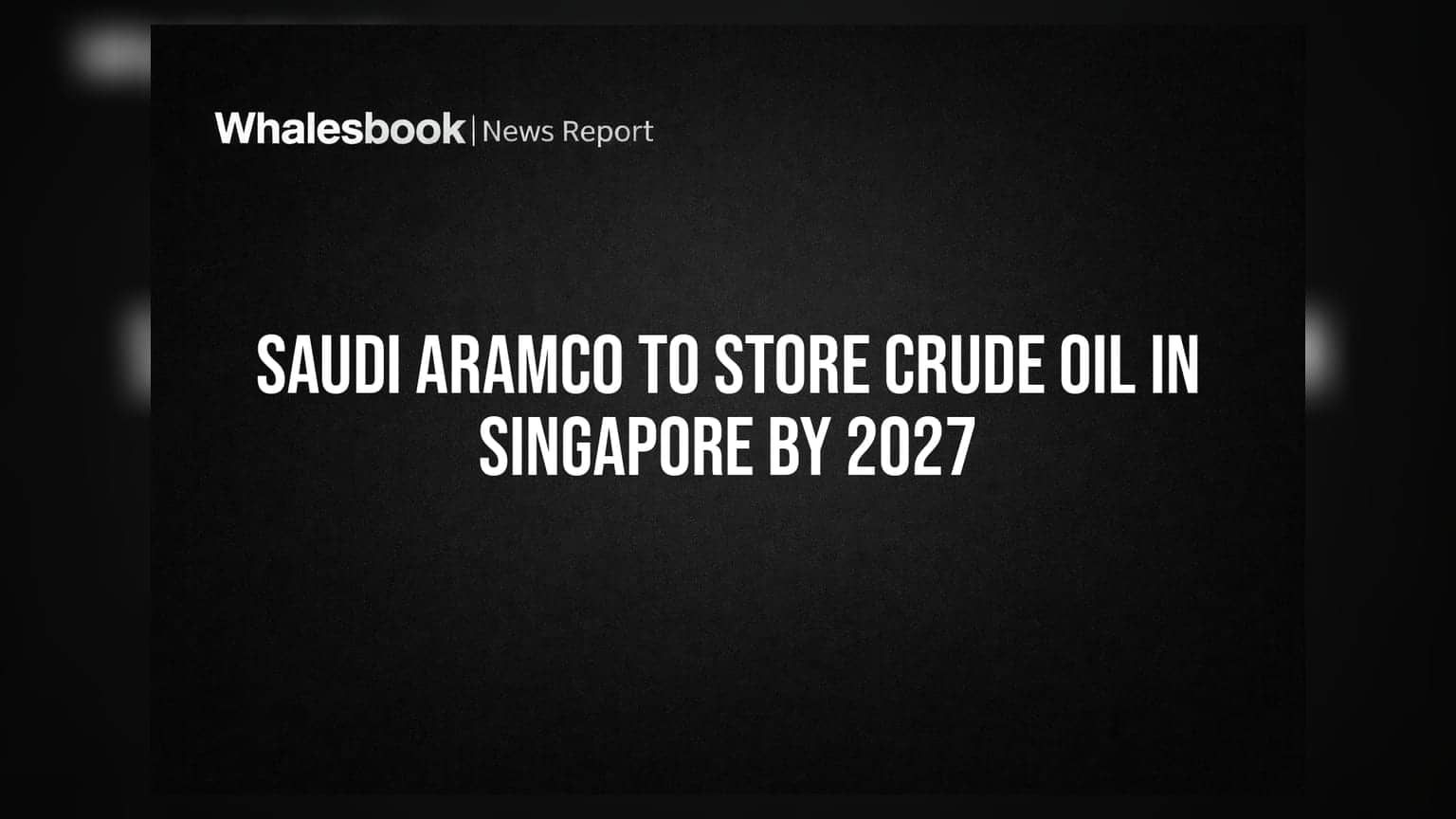 Saudi Aramco to Store Crude Oil in Singapore by 2027