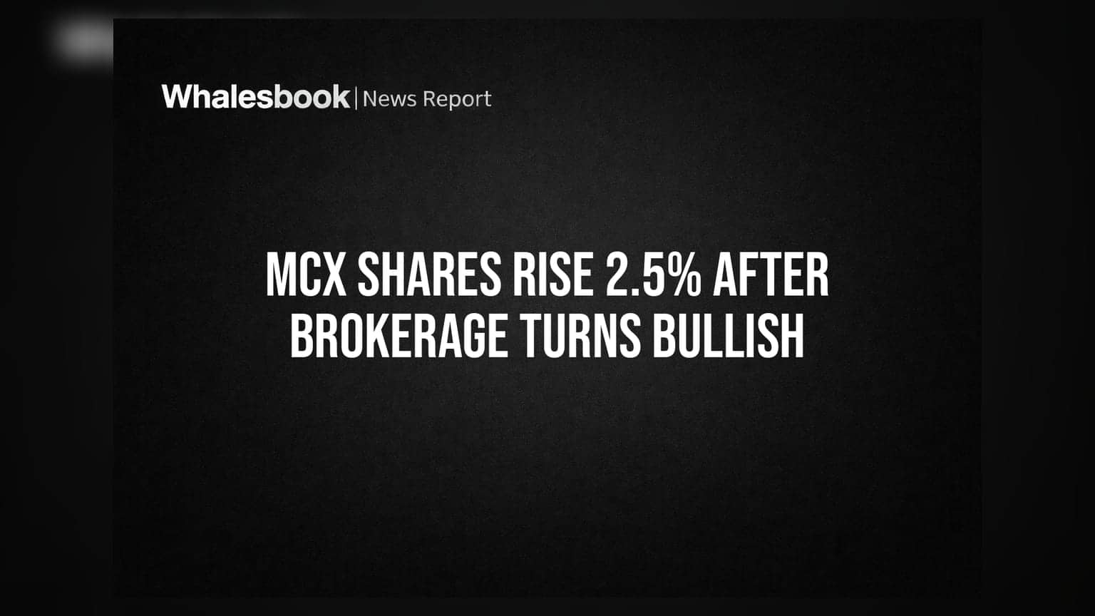 MCX Shares Rise 2.5% After Brokerage Turns Bullish