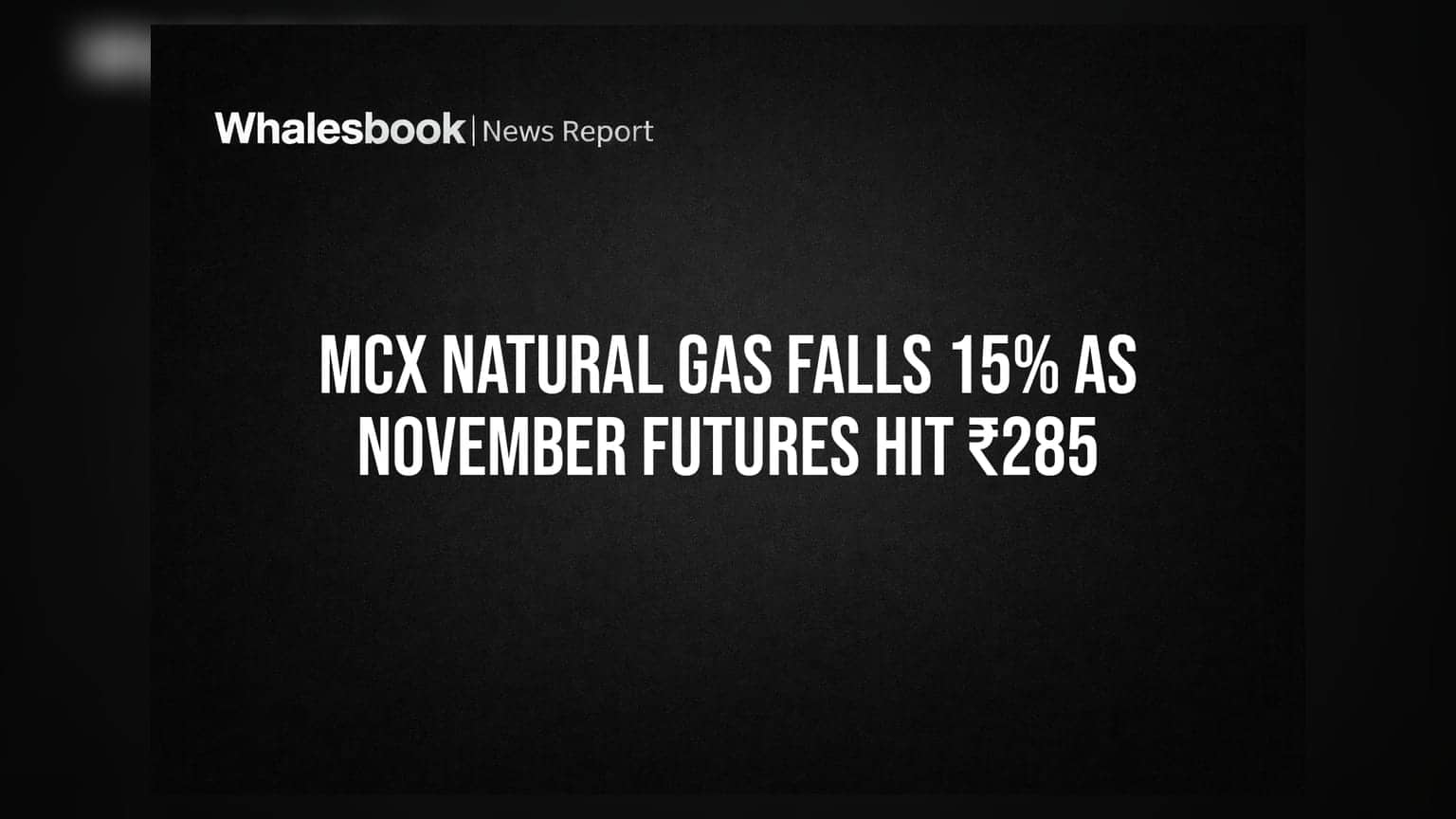MCX Natural Gas Falls 15% As November Futures Hit ₹285