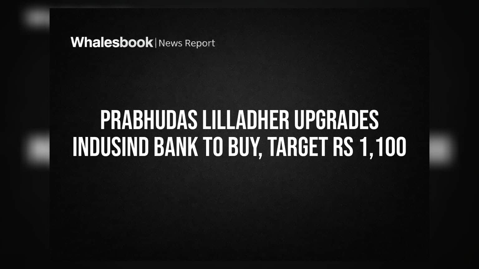 Prabhudas Lilladher Upgrades IndusInd Bank to Buy, Target Rs 1,100