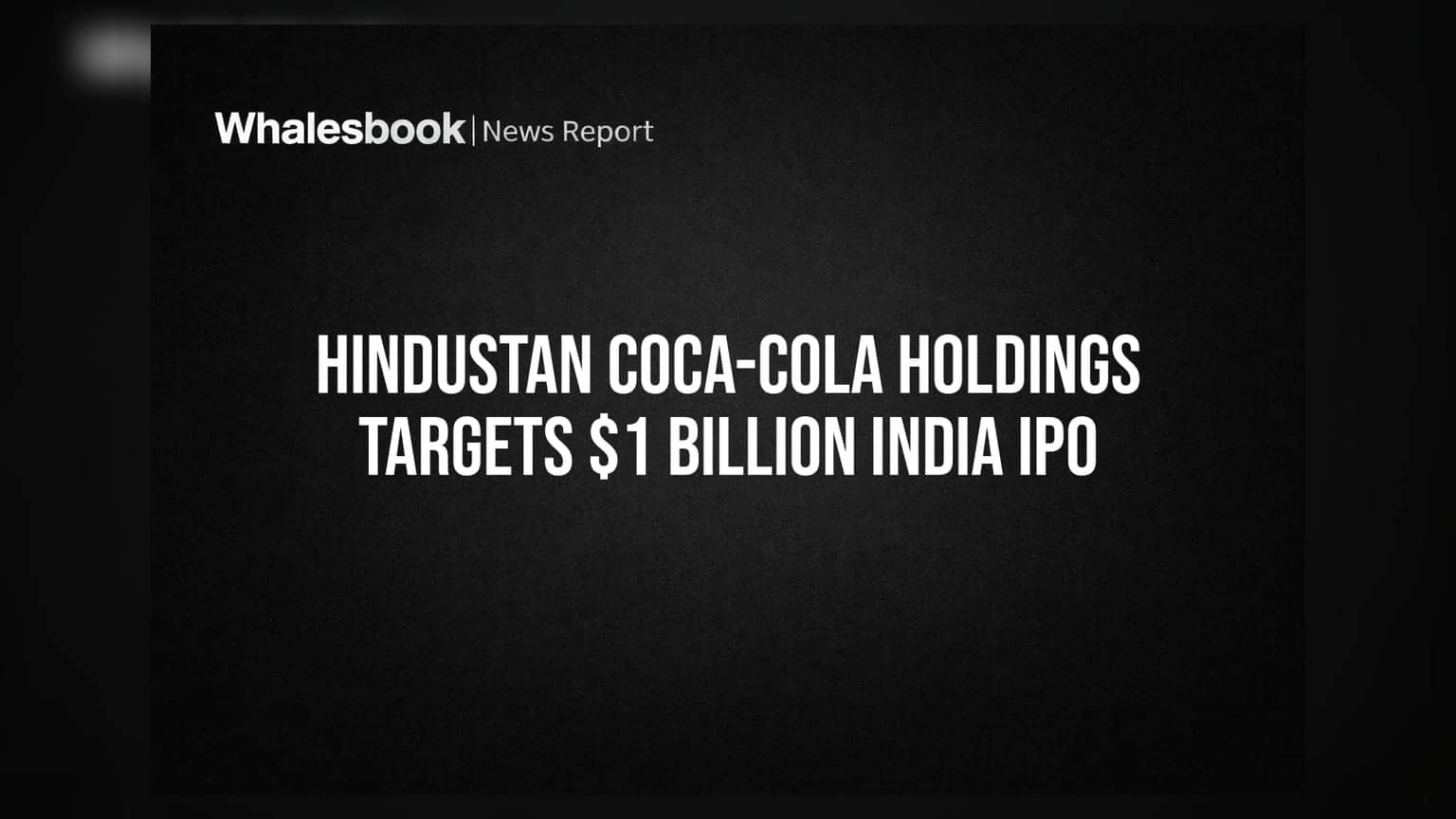 Hindustan Coca-Cola Holdings: ભારતમાં મોટો IPO લાવવાની તૈયારી, **$1 અબજ** એકત્ર કરવાનું લક્ષ્ય