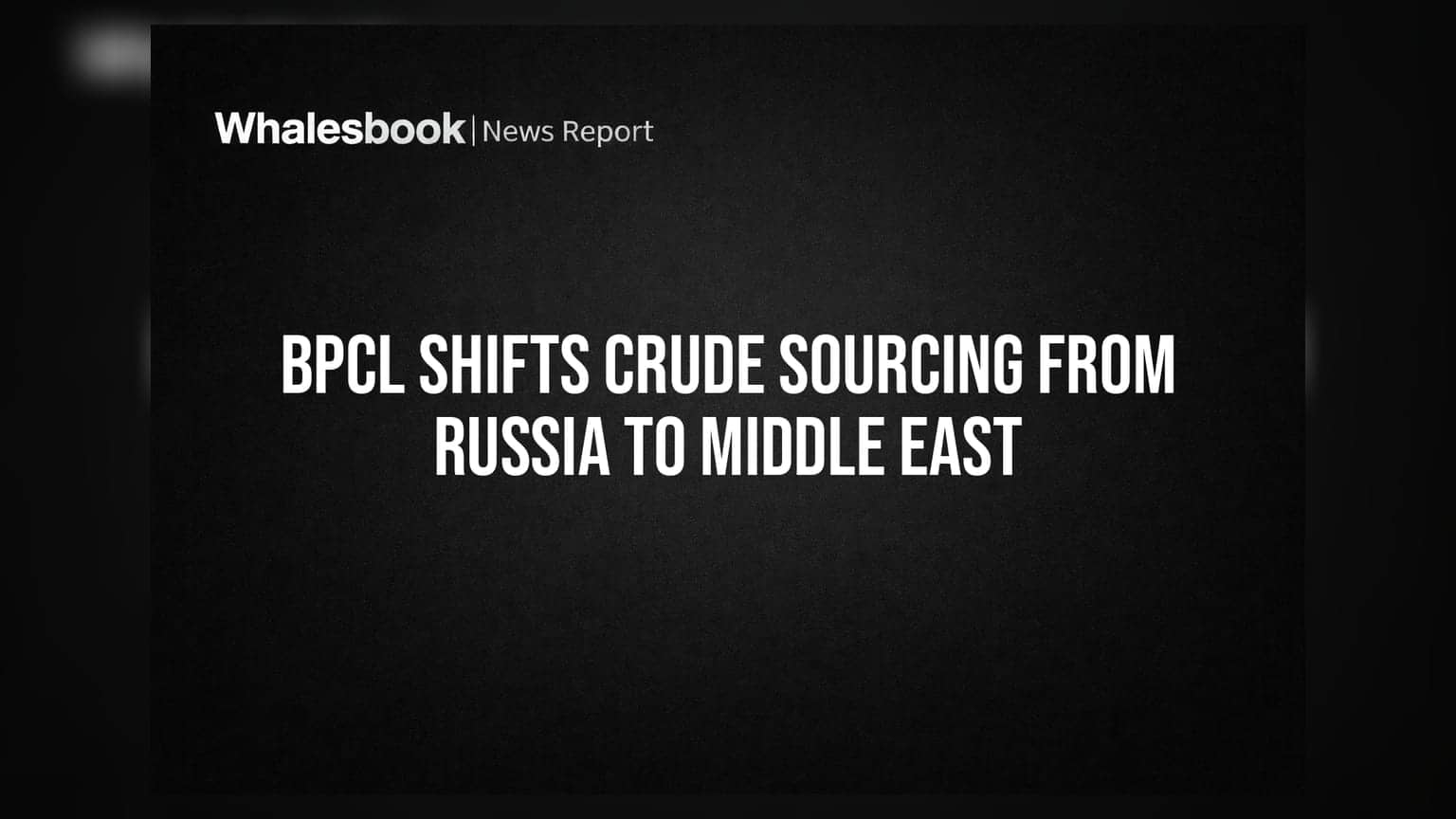 BPCL Shifts Crude Sourcing From Russia To Middle East