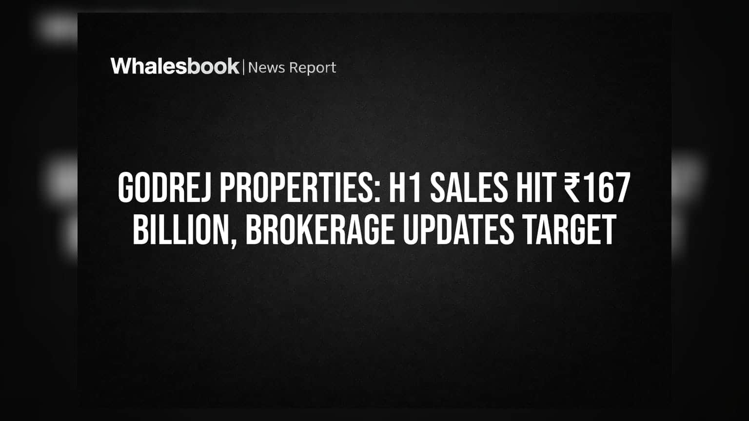 Godrej Properties: H1 Sales Hit ₹167 Billion, Brokerage Updates Target
