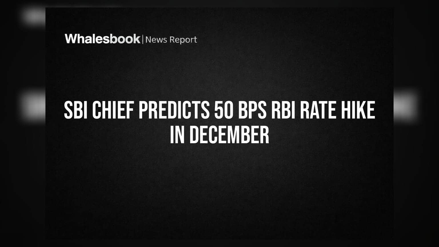 SBI Chief Predicts 50 bps RBI Rate Hike in December