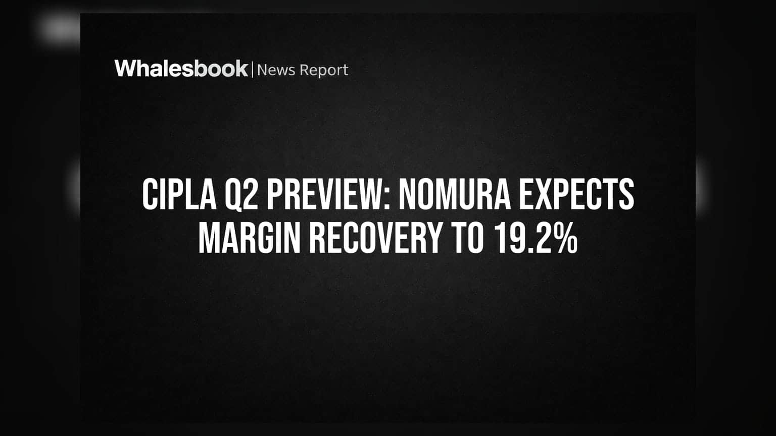 Cipla Q2 Preview: Nomura Expects Margin Recovery to 19.2%