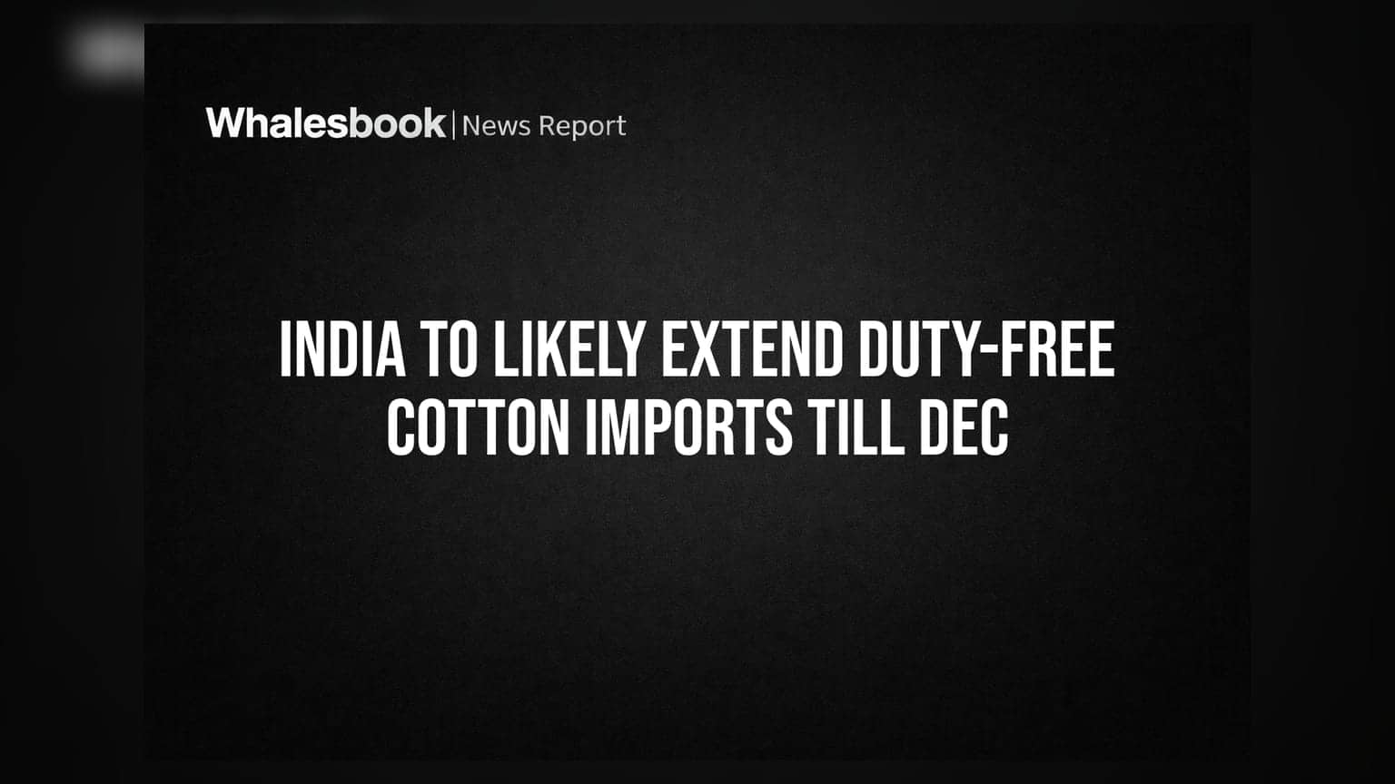 India To Likely Extend Duty-Free Cotton Imports Till Dec