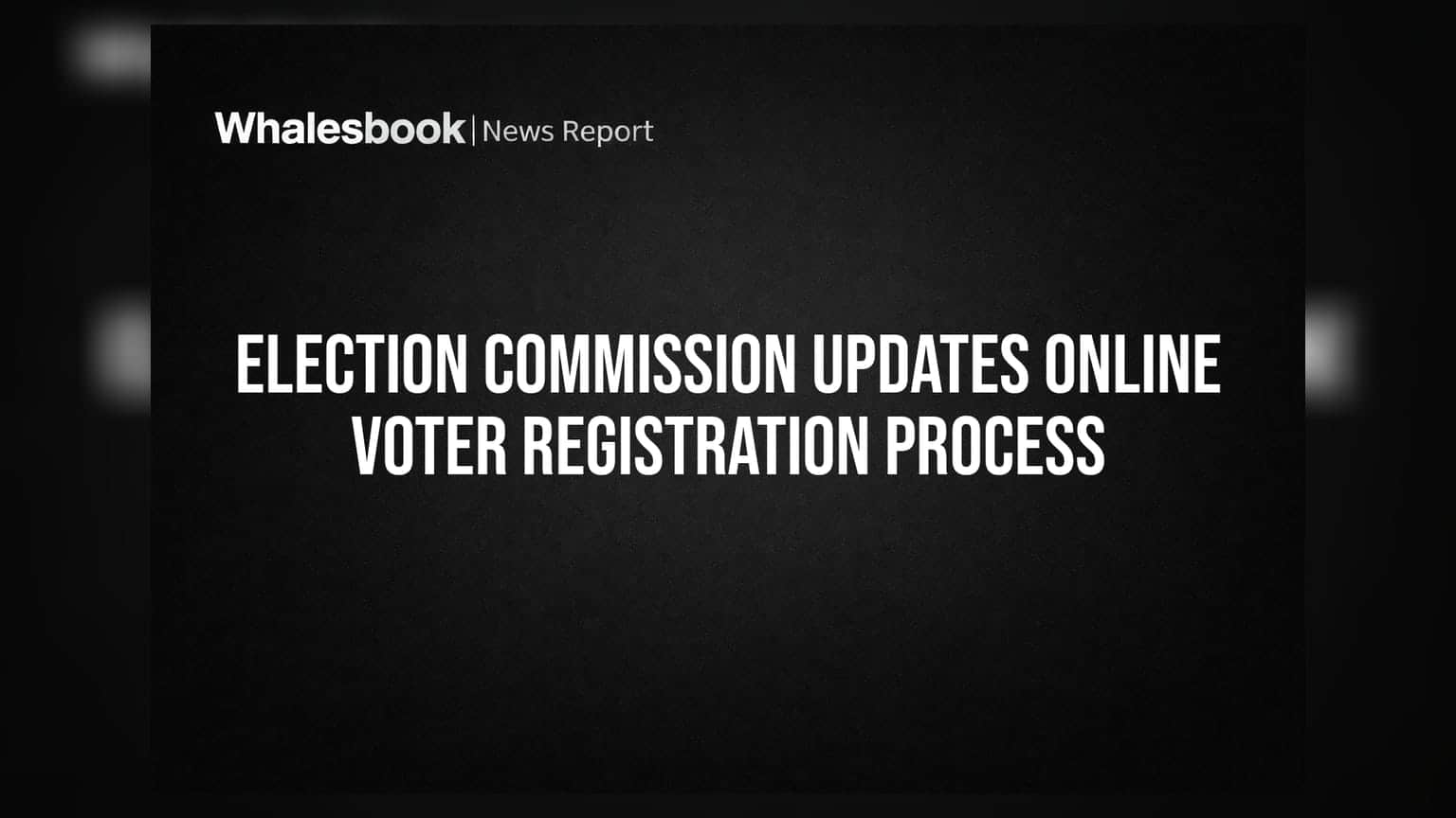 Election Commission Updates Online Voter Registration Process | Whalesbook