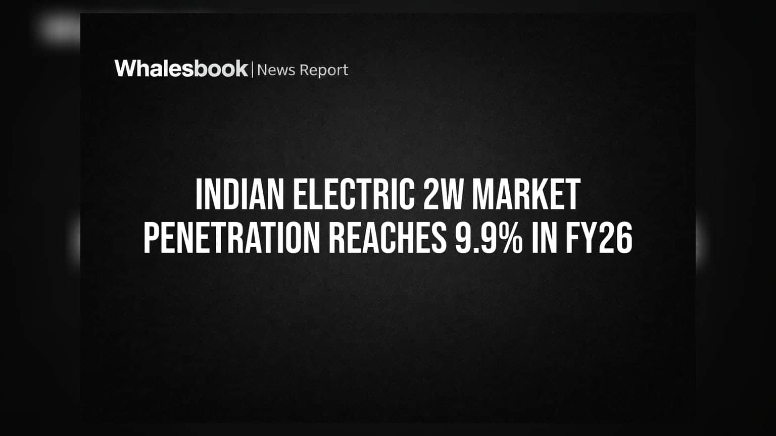 Indian Electric 2W Market Penetration Reaches 9.9% in FY26