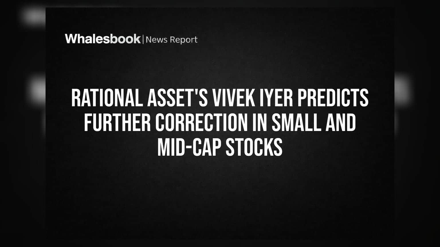 Small-Mid Cap Stocks: સાવધાન! Vivek Iyer ની મોટી ચેતવણી, માર્કેટમાં હજુ વધુ ઘટાડાની શક્યતા