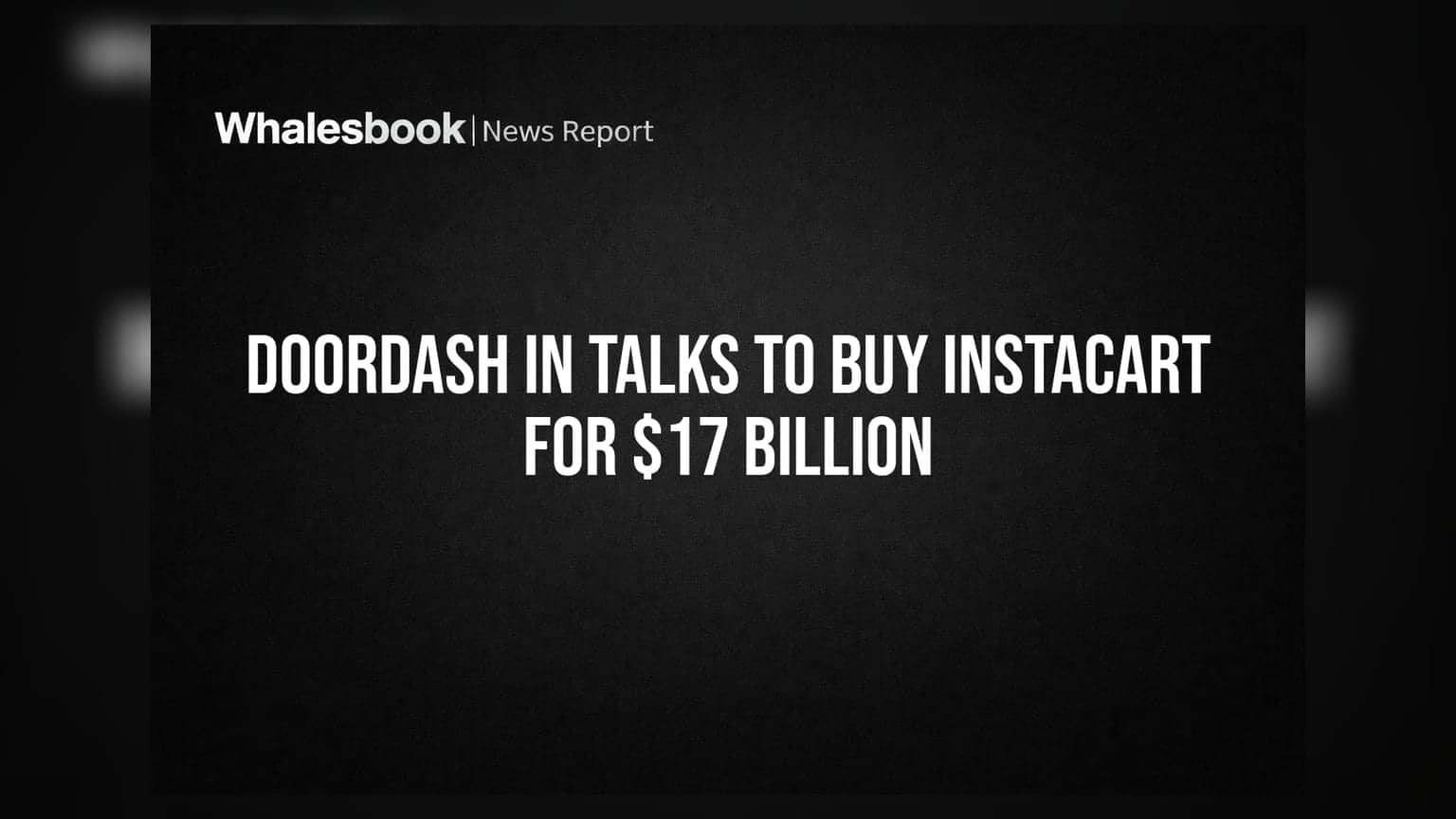 DoorDash અને Instacart વચ્ચે મેગા ડીલ: **$17 અબજ**માં સોદાની તૈયારી, જાણો શેરમાં કેમ આવ્યો ઉછાળો