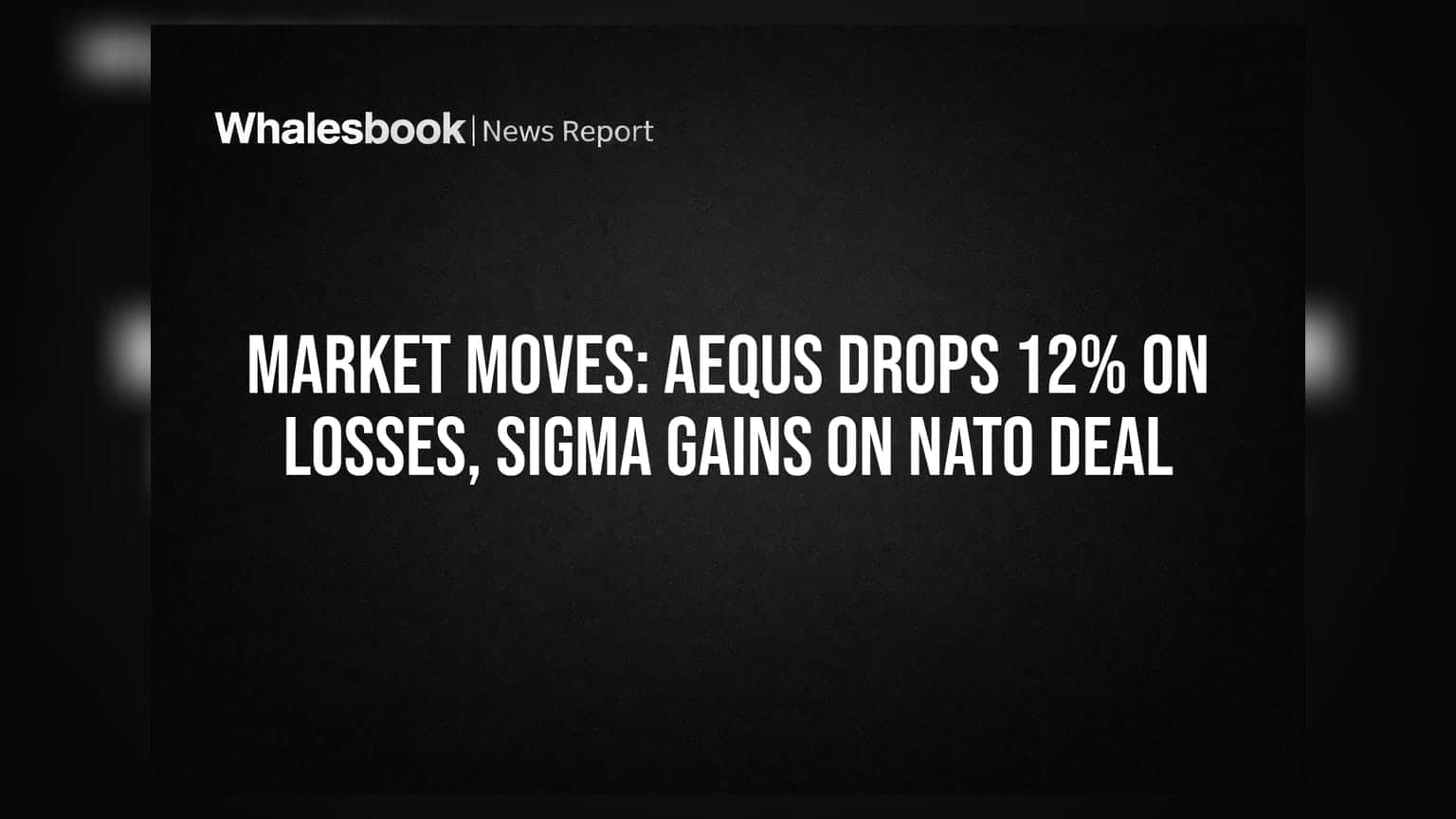 Market Moves: Aequs Drops 12% on Losses, Sigma Gains on NATO Deal