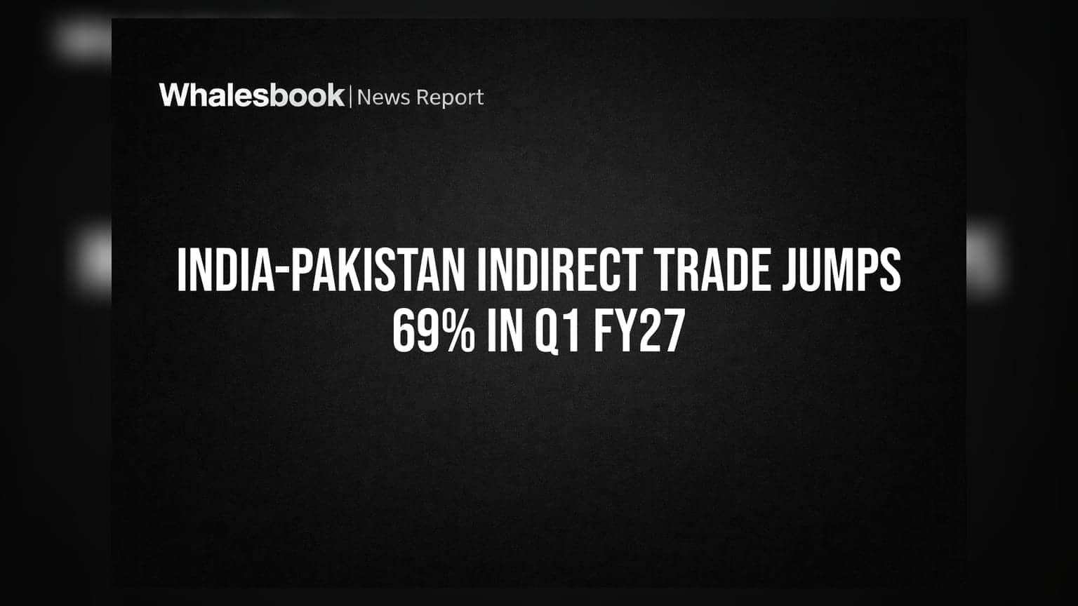 India-Pakistan Indirect Trade Jumps 69% in Q1 FY27