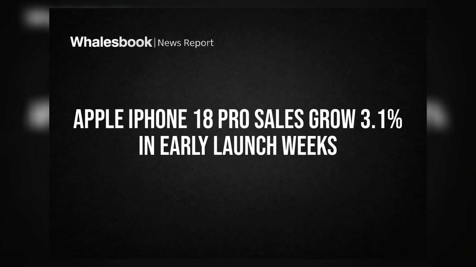 Apple iPhone 18 Pro Sales Grow 3.1% In Early Launch Weeks