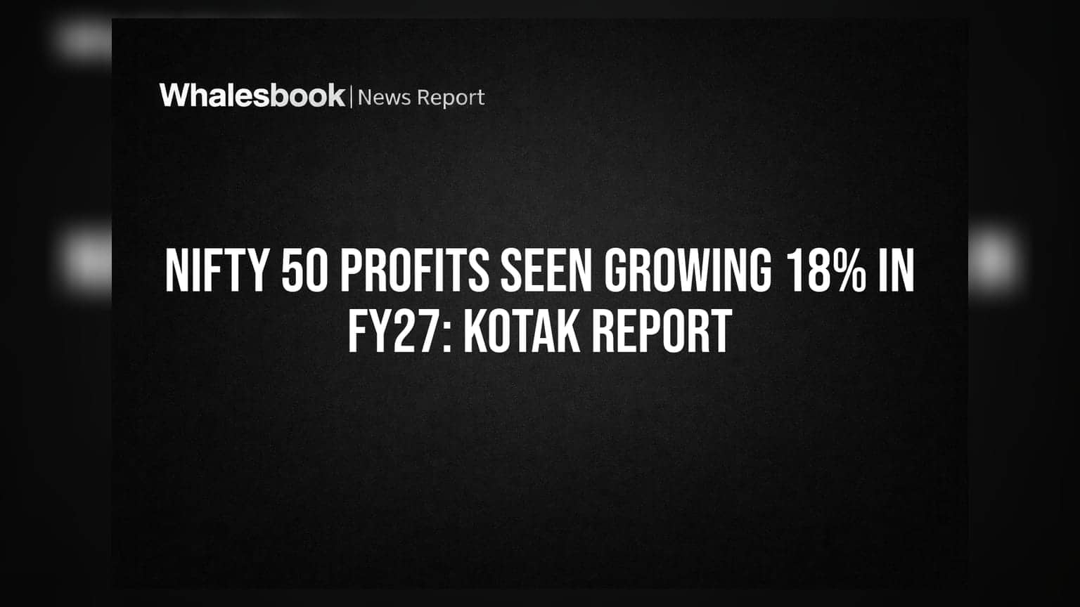 Nifty 50 Profits Seen Growing 18% in FY27: Kotak Report