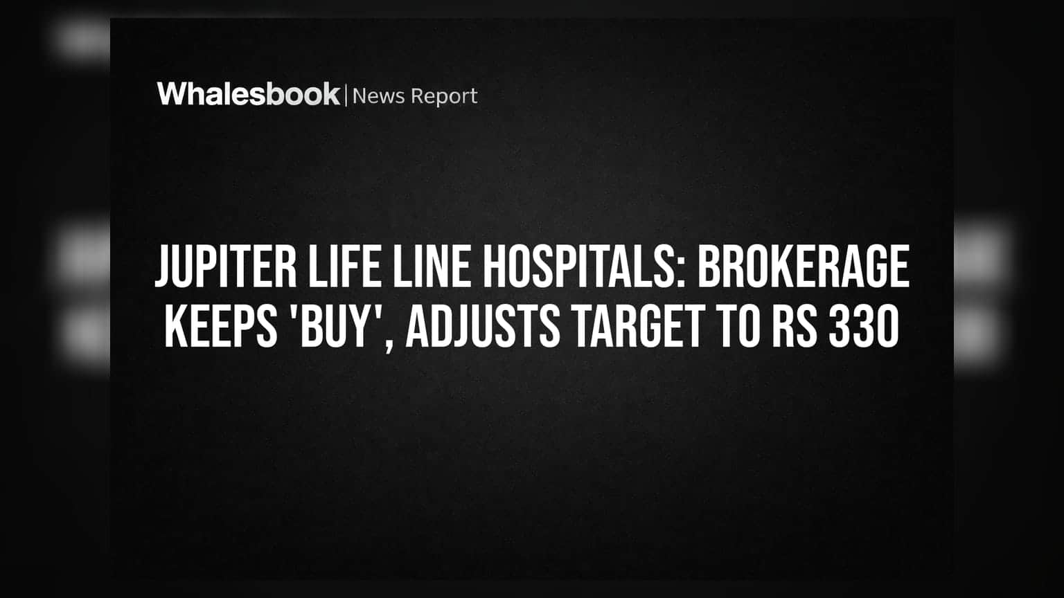 Jupiter Life Line Hospitals: બ્રોકરેજનું 'Buy' રેટિંગ યથાવત, ટાર્ગેટ પ્રાઈસ ₹330 નક્કી
