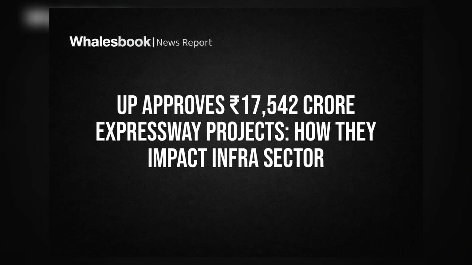 UP Approves ₹17,542 Crore Expressway Projects: How They Impact Infra Sector