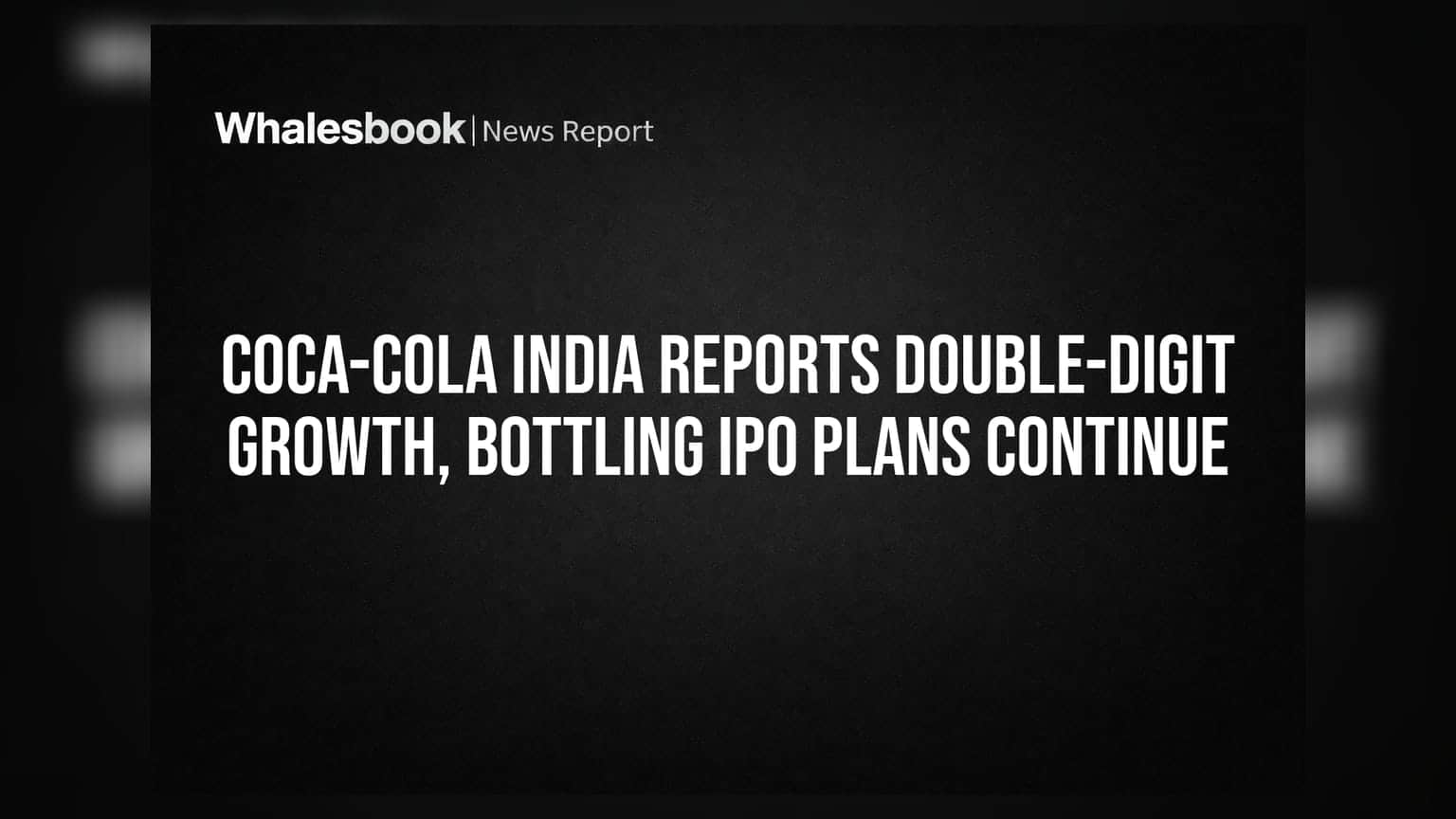 Coca-Cola India Reports Double-Digit Growth, Bottling IPO Plans Continue
