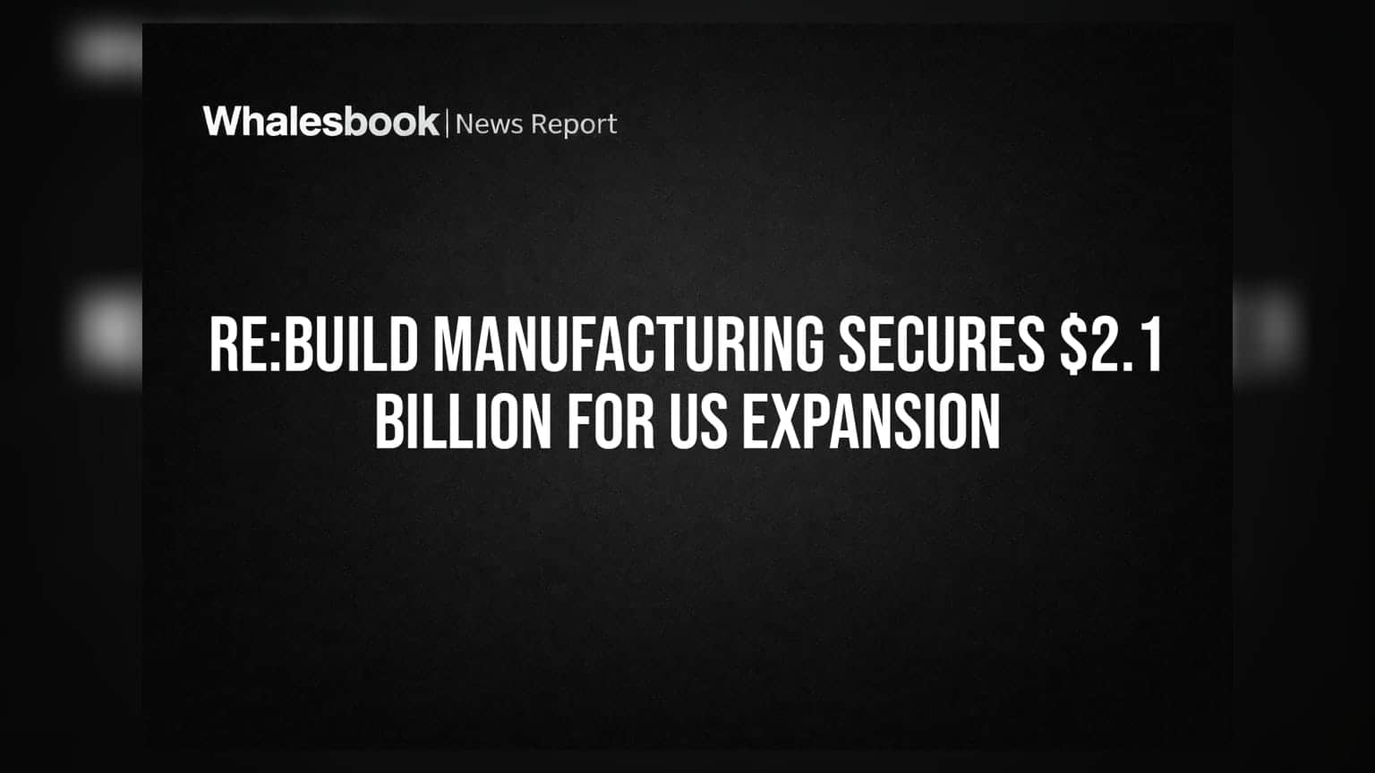 Re:Build Manufacturing Secures $2.1 Billion for US Expansion
